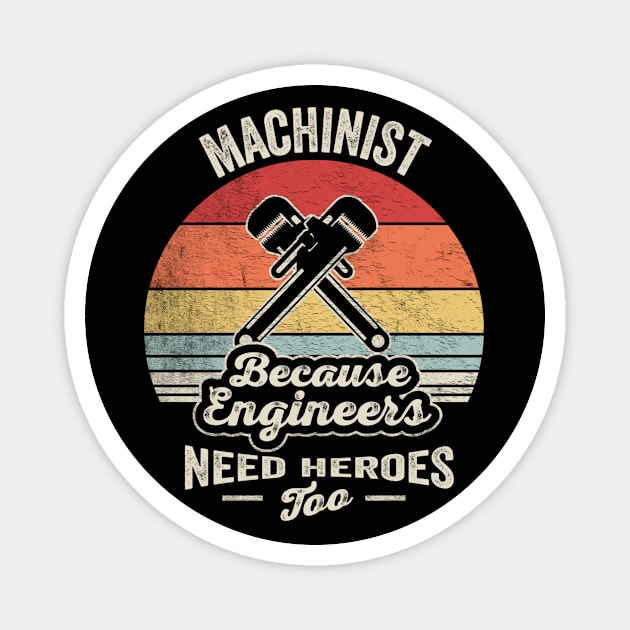 Machinist Because Engineers Need Heroes Too Funny Machine Operator Machine Minder Technician Machinist Gift Magnet by SomeRays